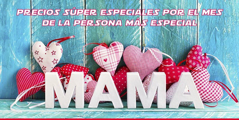 Oferta "Precios Super Especiales por el mes de la persona más Especial" Mayo 2021